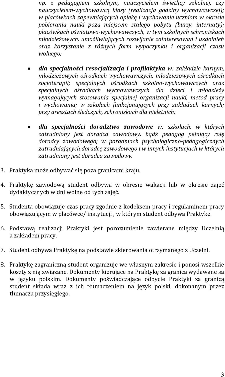 oraz korzystanie z różnych form wypoczynku i organizacji czasu wolnego; dla specjalności resocjalizacja i profilaktyka w: zakładzie karnym, młodzieżowych ośrodkach wychowawczych, młodzieżowych