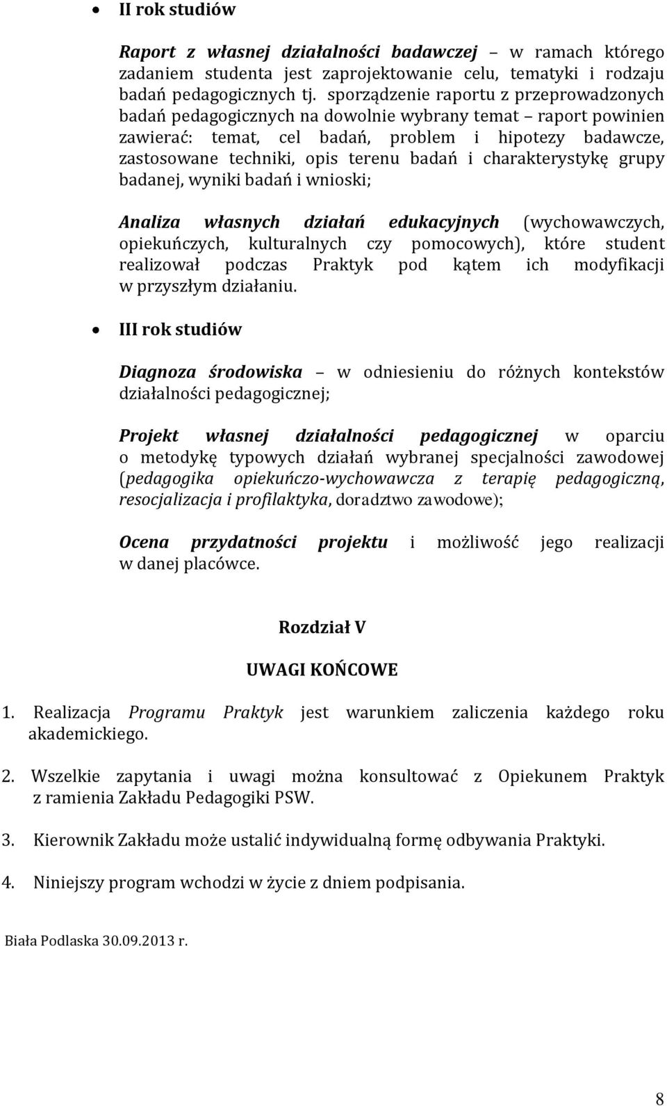 i charakterystykę grupy badanej, wyniki badań i wnioski; Analiza własnych działań edukacyjnych (wychowawczych, opiekuńczych, kulturalnych czy pomocowych), które student realizował podczas Praktyk pod