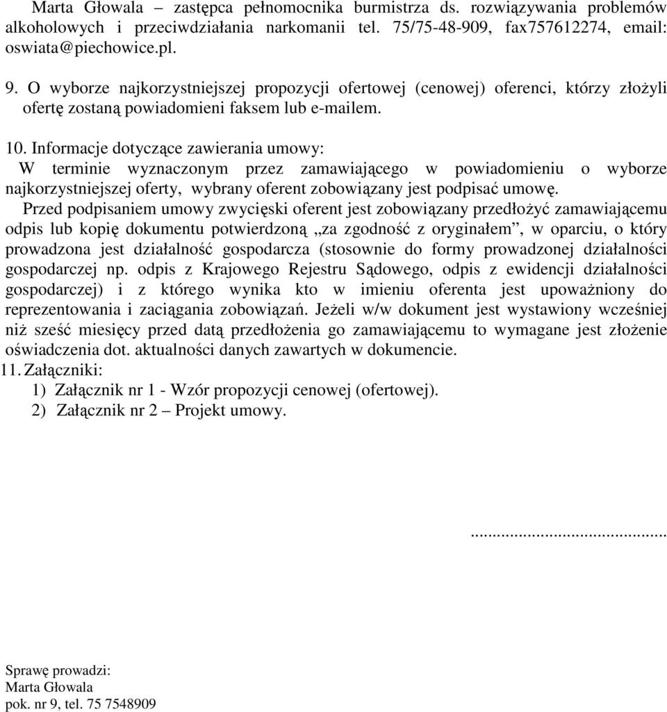 Informacje dotyczące zawierania umowy: W terminie wyznaczonym przez zamawiającego w powiadomieniu o wyborze najkorzystniejszej oferty, wybrany oferent zobowiązany jest podpisać umowę.