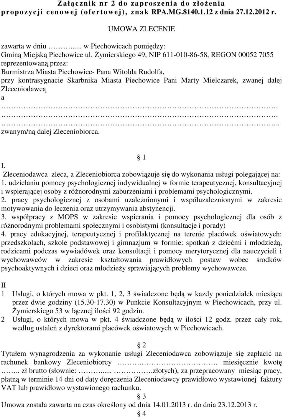 Żymierskiego 49, NIP 611-010-86-58, REGON 00052 7055 reprezentowaną przez: Burmistrza Miasta Piechowice- Pana Witolda Rudolfa, przy kontrasygnacie Skarbnika Miasta Piechowice Pani Marty Mielczarek,