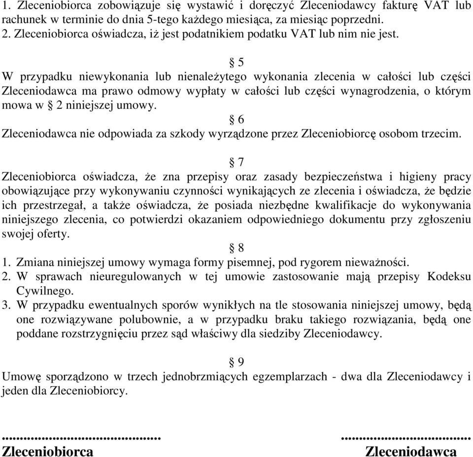 5 W przypadku niewykonania lub nienależytego wykonania zlecenia w całości lub części Zleceniodawca ma prawo odmowy wypłaty w całości lub części wynagrodzenia, o którym mowa w 2 niniejszej umowy.