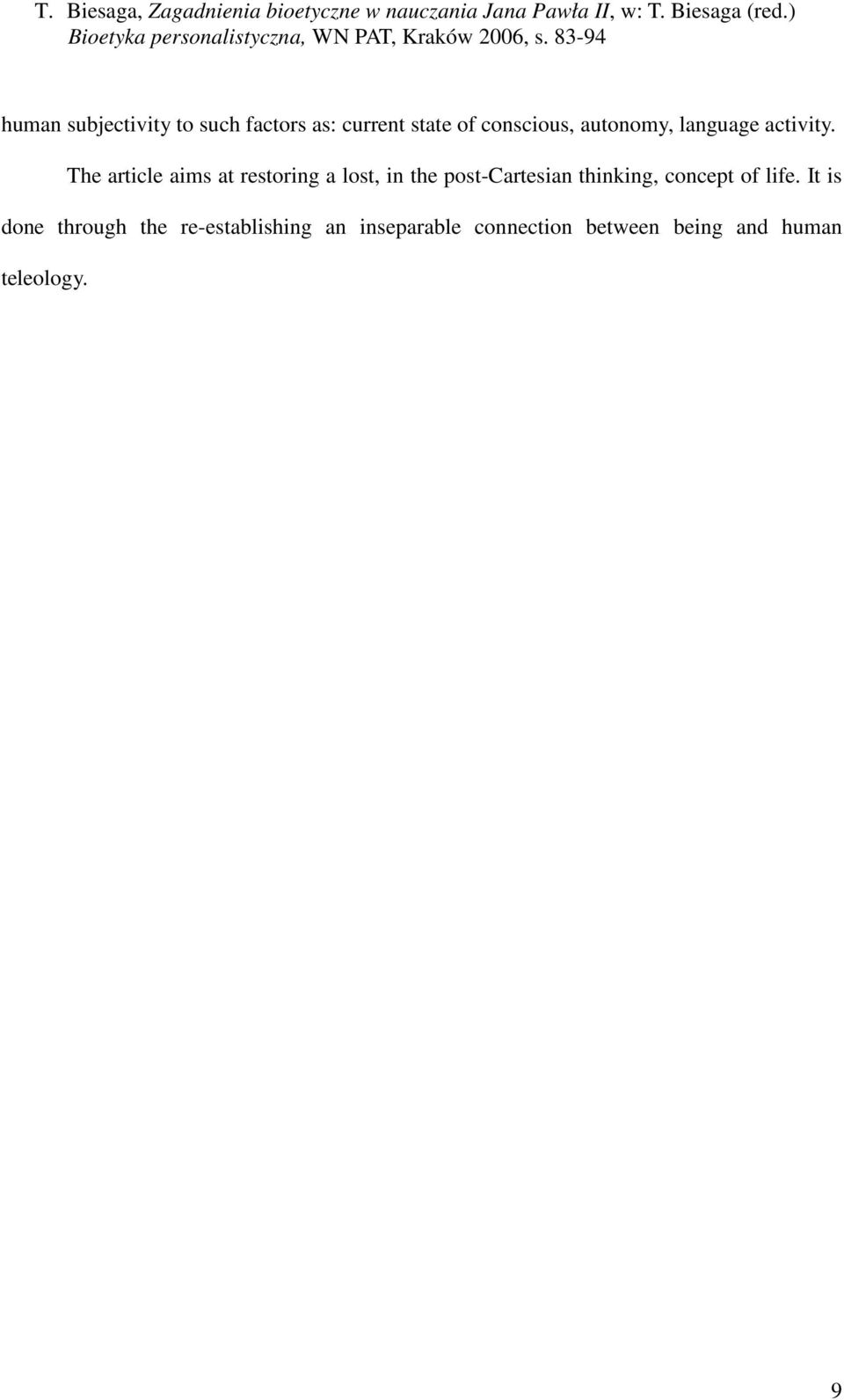 The article aims at restoring a lost, in the post-cartesian thinking,