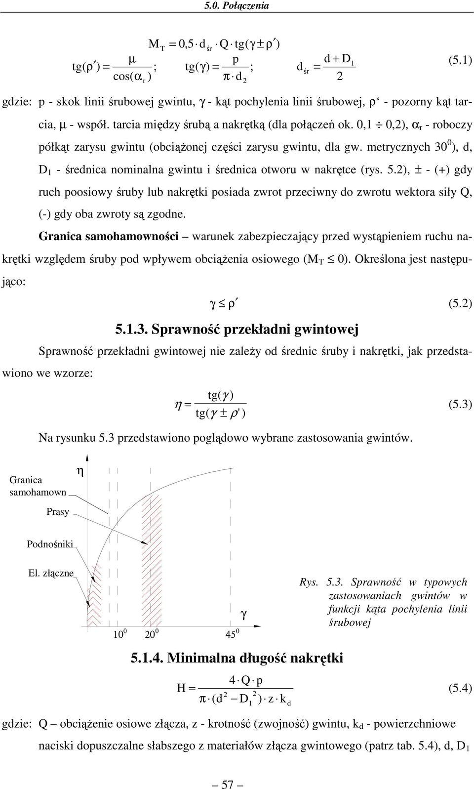 metycznych 30 0 ),, D 1 - śenica nominalna gwintu i śenica otwou w nakętce (ys. 5.), ± - (+) gy uch poosiowy śuby lub nakętki posiaa zwot pzeciwny o zwotu wektoa siły, (-) gy oba zwoty są zgone.