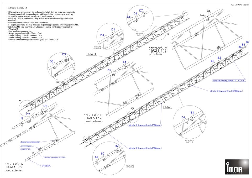 Sworznie zamontować w każda rurkę modułów. 3.Tak przygotowane moduły połączyć za pomocą połączenia śrubowego(śruba M8, podkładka M8 oraz nakrętka M8), tak jak pokazuje przykładowy szczegół G UWAGA!