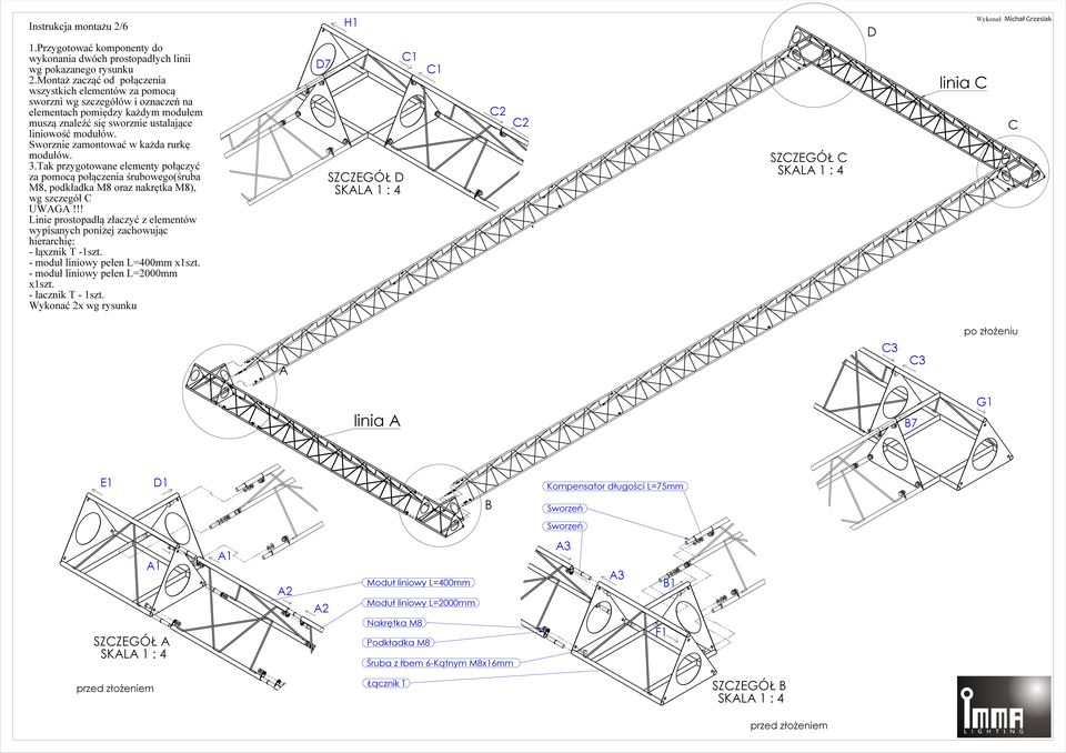 Sworznie zamontować w każda rurkę modułów. 3.Tak przygotowane elementy połączyć za pomocą połączenia śrubowego(śruba M8, podkładka M8 oraz nakrętka M8), wg szczegół C UWAGA!