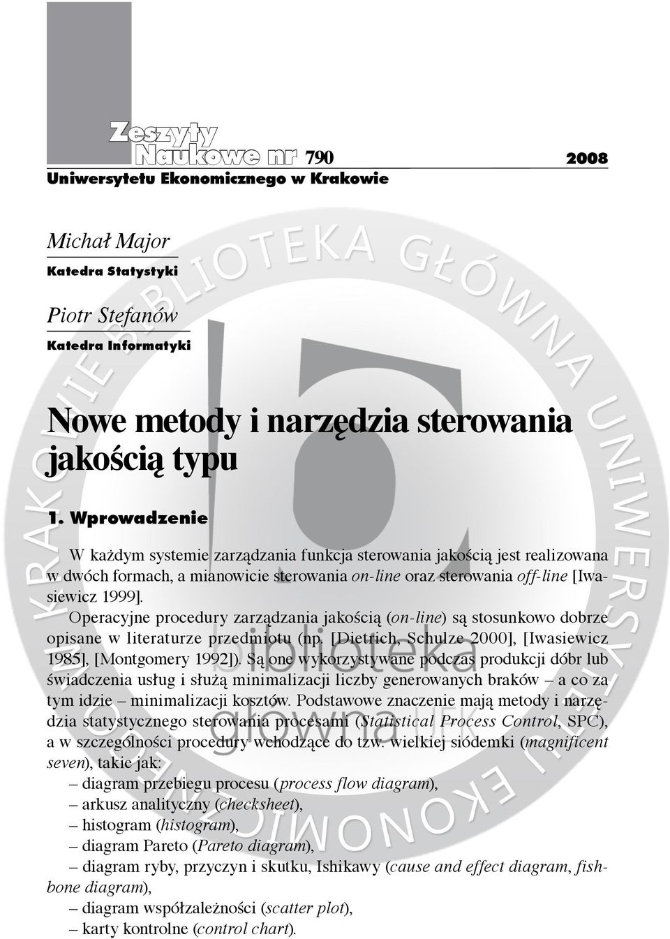 Operacyjne procedury zarządzania jakością (on-line) są stosunkowo dobrze opisane w literaturze przedmiotu (np. [Dietrich, Schulze 2000], [Iwasiewicz 1985], [Montgomery 1992]).