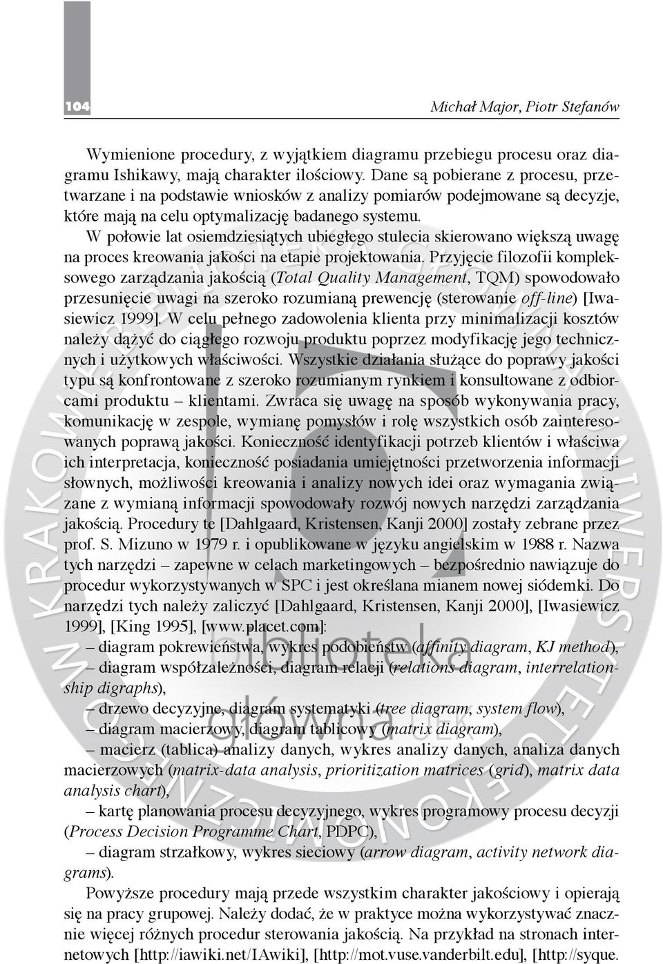 W połowie lat osiemdziesiątych ubiegłego stulecia skierowano większą uwagę na proces kreowania jakości na etapie projektowania.