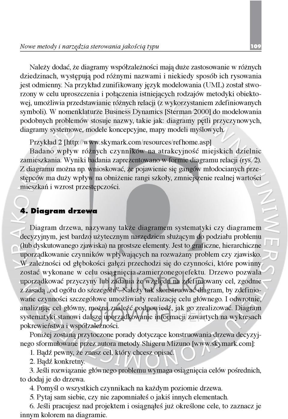 Na przykład zunifikowany język modelowania (UML) został stworzony w celu uproszczenia i połączenia istniejących rodzajów metodyki obiektowej, umożliwia przedstawianie różnych relacji (z