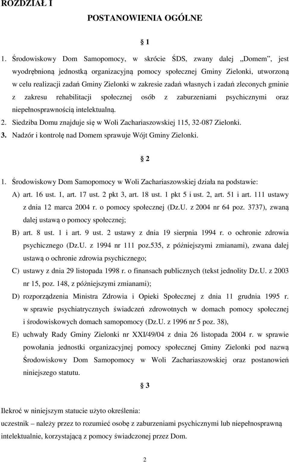 zadań własnych i zadań zleconych gminie z zakresu rehabilitacji społecznej osób z zaburzeniami psychicznymi oraz niepełnosprawnością intelektualną. 2.