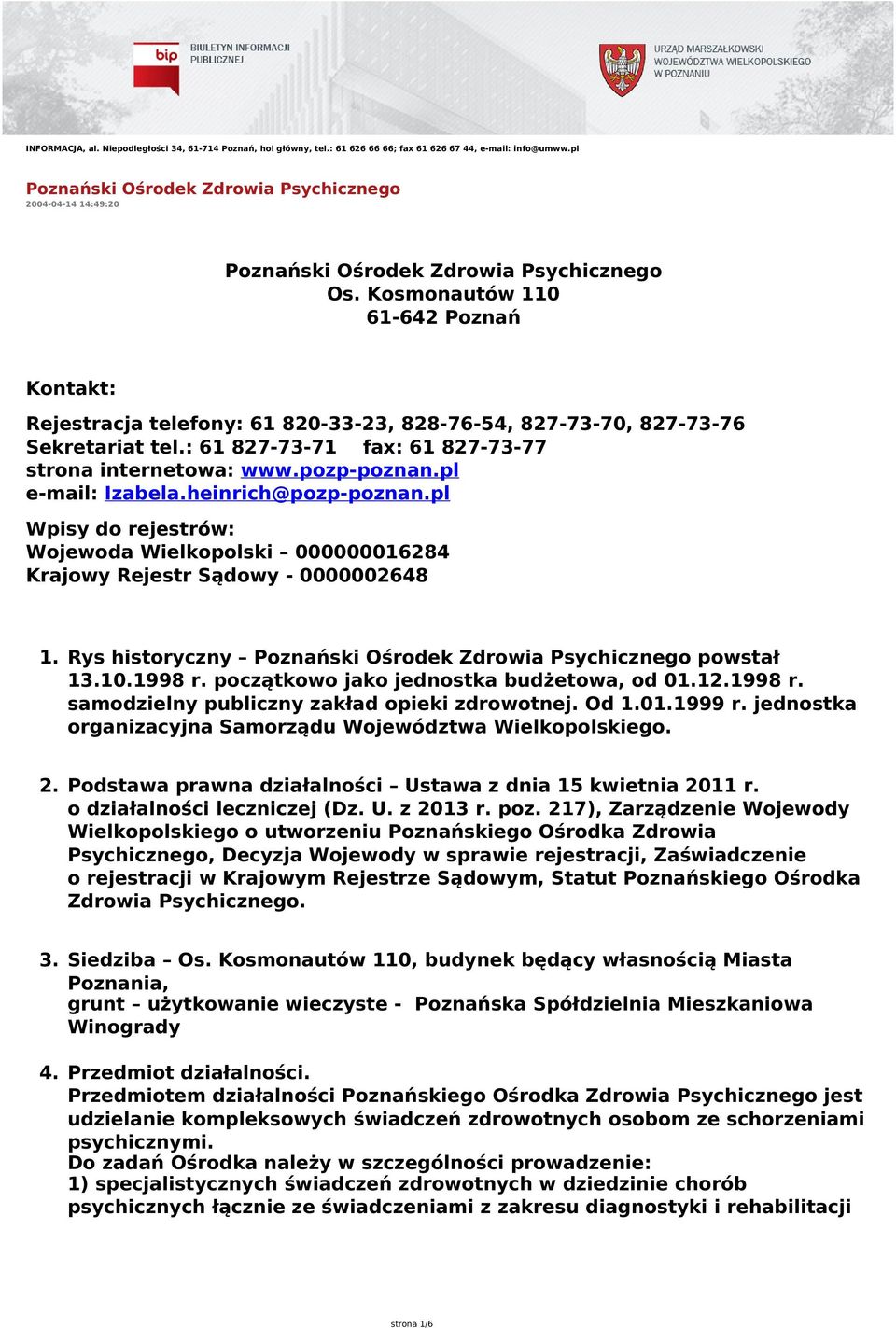 Kosmonautów 110 61-642 Poznań Kontakt: Rejestracja telefony: 61 820-33-23, 828-76-54, 827-73-70, 827-73-76 Sekretariat tel.: 61 827-73-71 fax: 61 827-73-77 strona internetowa: www.pozp-poznan.