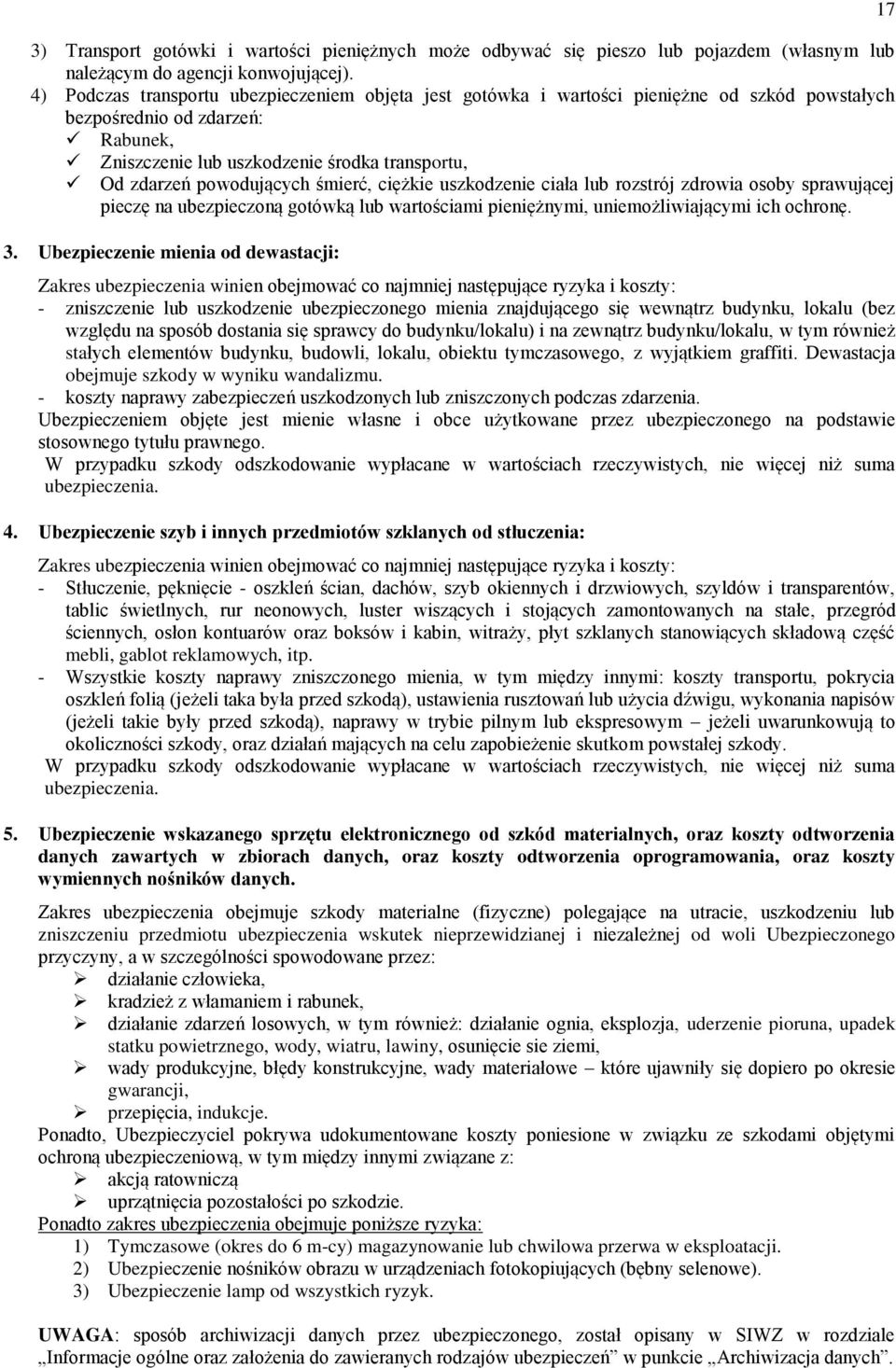 powodujących śmierć, ciężkie uszkodzenie ciała lub rozstrój zdrowia osoby sprawującej pieczę na ubezpieczoną gotówką lub wartościami pieniężnymi, uniemożliwiającymi ich ochronę. 3.