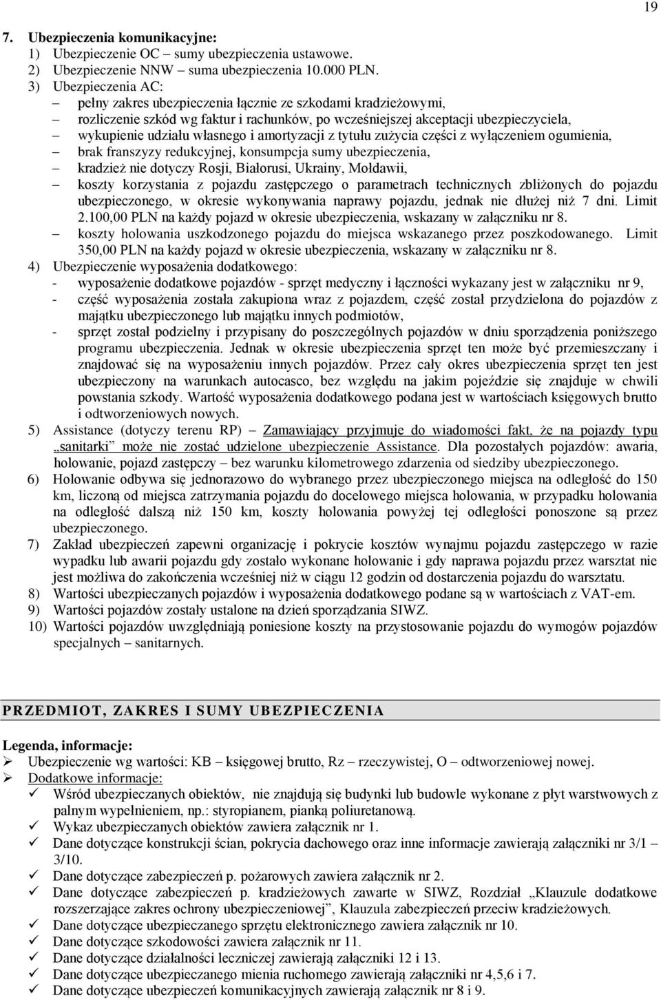 amortyzacji z tytułu zużycia części z wyłączeniem ogumienia, brak franszyzy redukcyjnej, konsumpcja sumy ubezpieczenia, kradzież nie dotyczy Rosji, Białorusi, Ukrainy, Mołdawii, koszty korzystania z