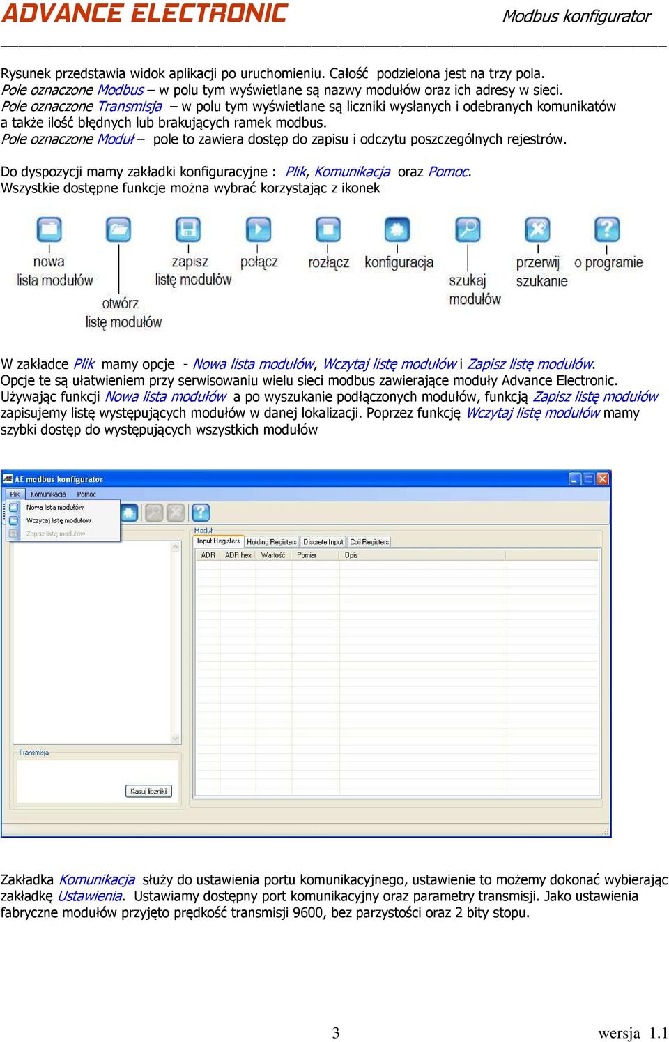 Pole oznaczone Moduł pole to zawiera dostęp do zapisu i odczytu poszczególnych rejestrów. Do dyspozycji mamy zakładki konfiguracyjne : Plik, Komunikacja oraz Pomoc.
