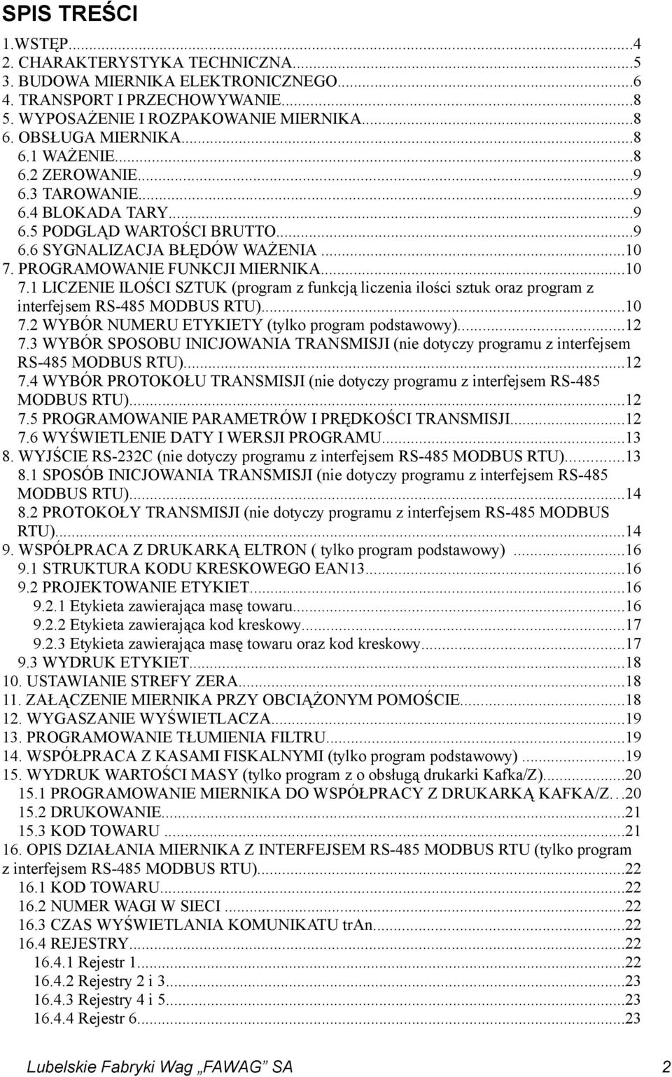 PROGRAMOWANIE FUNKCJI MIERNIKA...10 7.1 LICZENIE ILOŚCI SZTUK (program z funkcją liczenia ilości sztuk oraz program z interfejsem RS-485 MODBUS RTU)...10 7.2 WYBÓR NUMERU ETYKIETY (tylko program podstawowy).