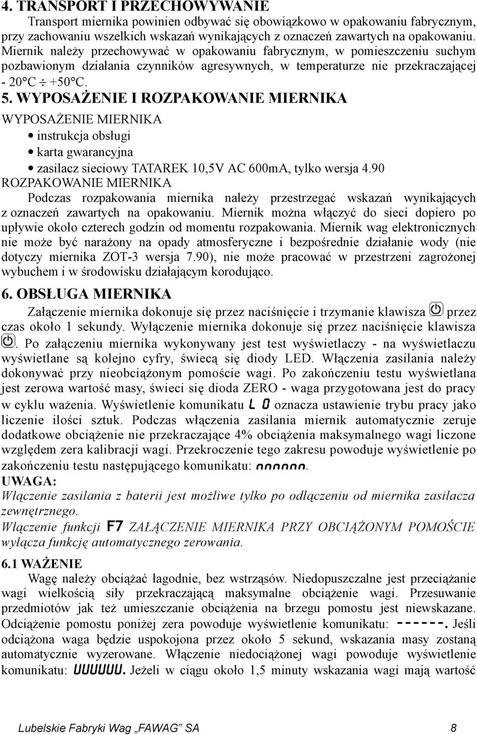 WYPOSAŻENIE I ROZPAKOWANIE MIERNIKA WYPOSAŻENIE MIERNIKA instrukcja obsługi karta gwarancyjna zasilacz sieciowy TATAREK 10,5V AC 600mA, tylko wersja 4.