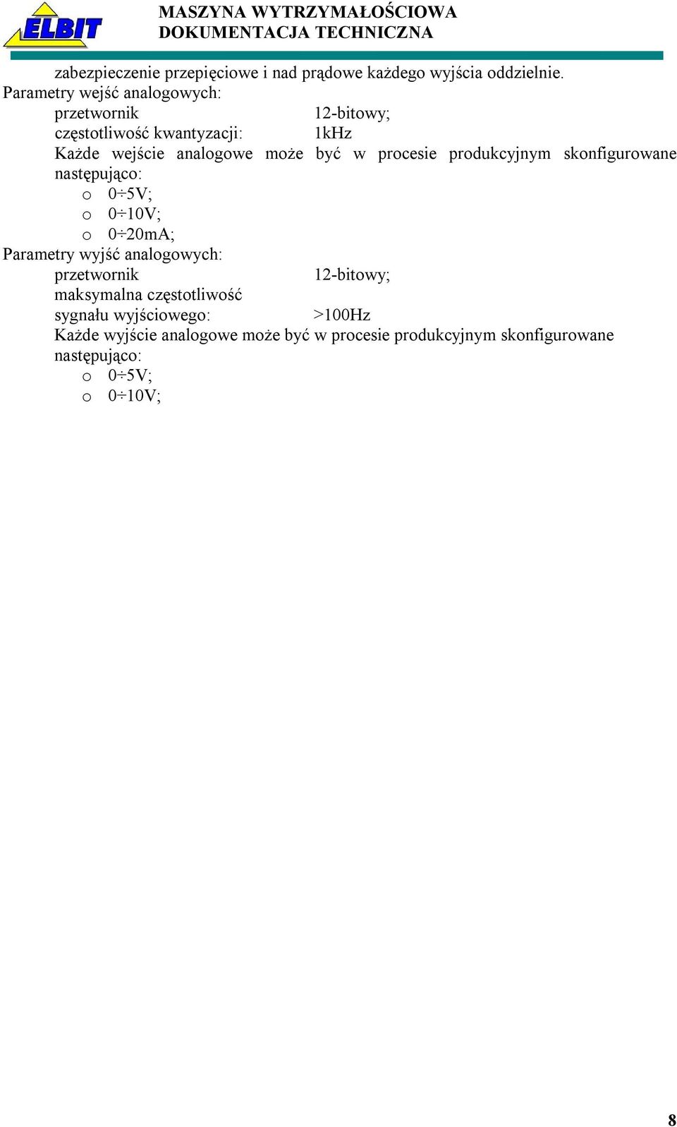 procesie produkcyjnym skonfigurowane następująco: o 0 5V; o 0 10V; o 0 20mA; Parametry wyjść analogowych: przetwornik