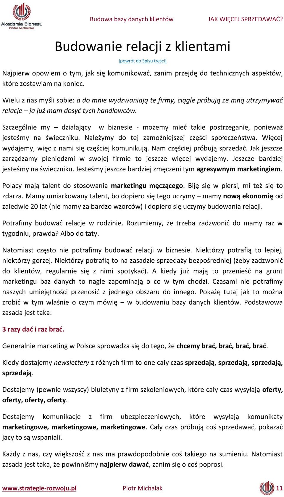 Szczególnie my działają w biznesie - oże ieć takie postrzega ie, po ieważ jesteś a świe z iku. Należ do tej za oż iejszej zęś i społe zeństwa. Wię ej w daje, wię z a i się zęś iej ko u ikują.