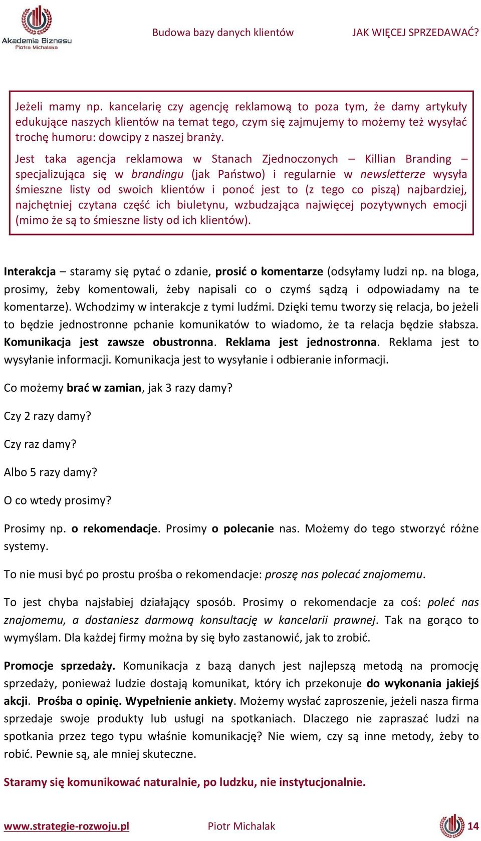 tego o piszą aj ardziej, aj hęt iej z ta a zęść i h iulet u, wz udzają a ajwię ej poz t w h e o ji i o że są to ś iesz e list od i h klie tów.