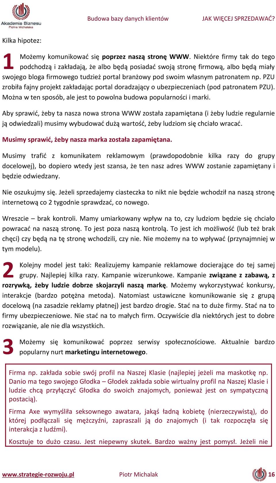 P)U zro iła faj projekt zakładają portal doradzają o u ezpieczeniach (pod patronatem PZU). Moż a w te sposób, ale jest to powolna budowa popular oś i i arki.
