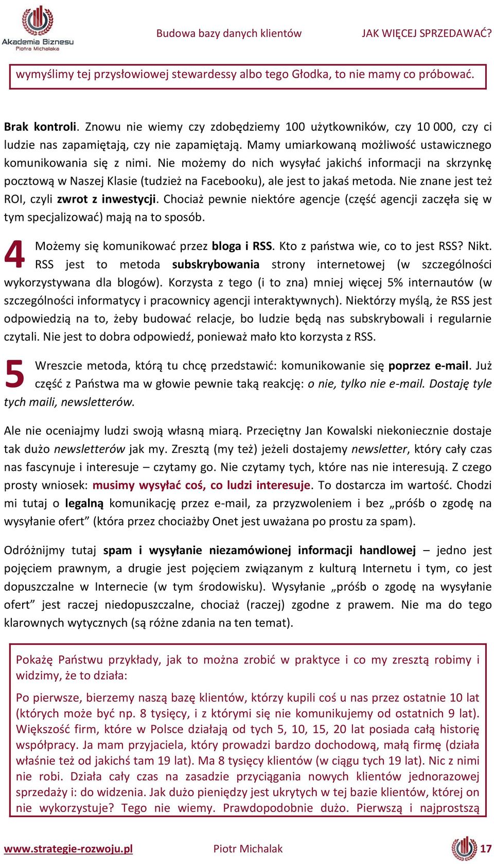 Nie z a e jest też ROI, czyli zwrot z inwestycji. Cho iaż pew ie iektóre age je ( zęść age ji za zęła się w t spe jalizować) ają a to sposó. 4 Może się ko u ikować przez bloga i RSS.