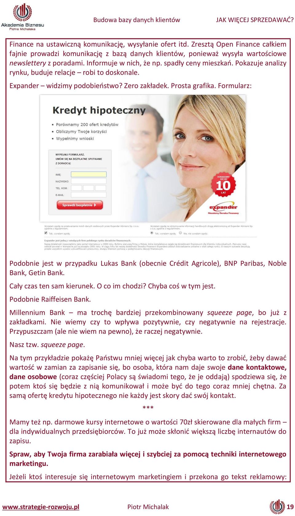 Formularz: Podobnie jest w przypadku Lukas Bank (obecnie Crédit Agricole), BNP Paribas, Noble Bank, Getin Bank. Cał zas te sa kieru ek. O o i hodzi? Ch a oś w t jest. Podobnie Raiffeisen Bank.