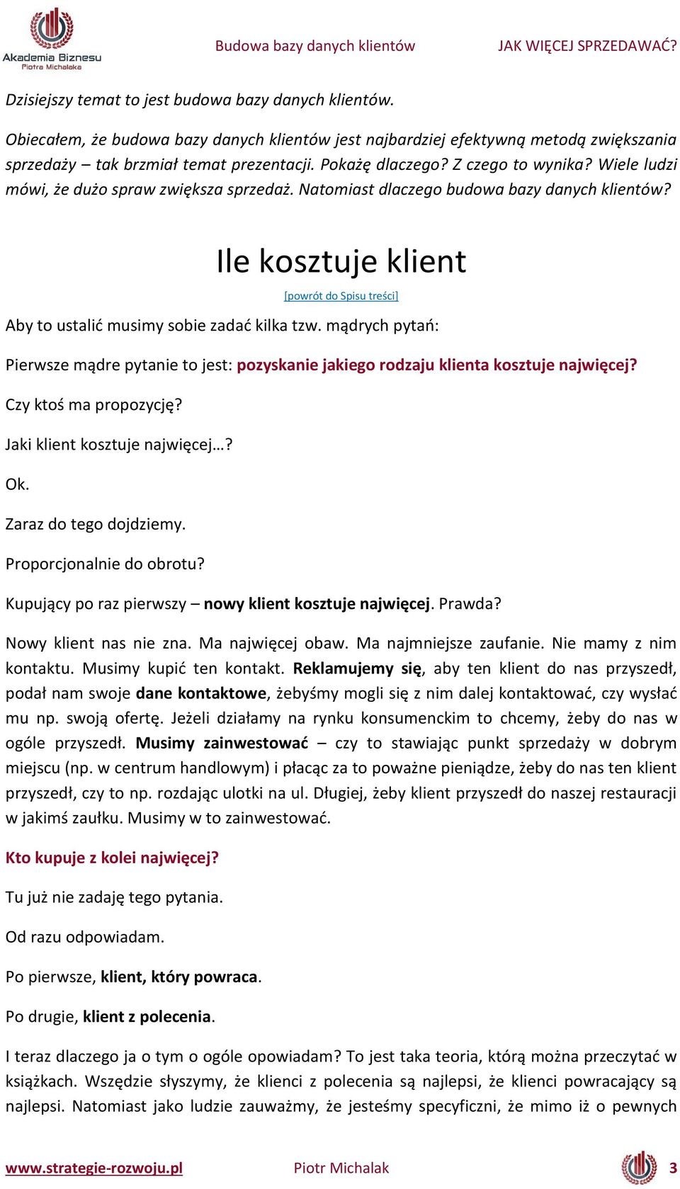 ądr h p tań: Pierwsze ądre p ta ie to jest: pozyska ie jakiego rodzaju klie ta kosztuje ajwię ej? Cz ktoś a propoz ję? Jaki klie t kosztuje ajwię ej? Ok. Zaraz do tego dojdziemy.