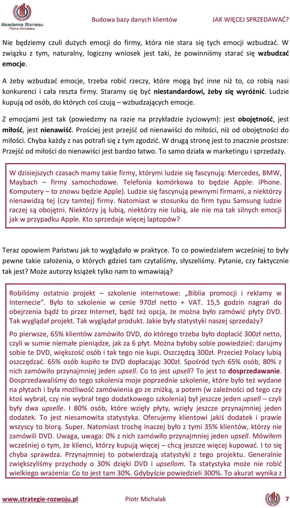 Ludzie kupują od osó, do któr h oś zują wz udzają h e o je. Z emocjami jest tak (powiedzmy na razie na prz kładzie ż iow : jest obojęt ość, jest iłość, jest ie awiść.