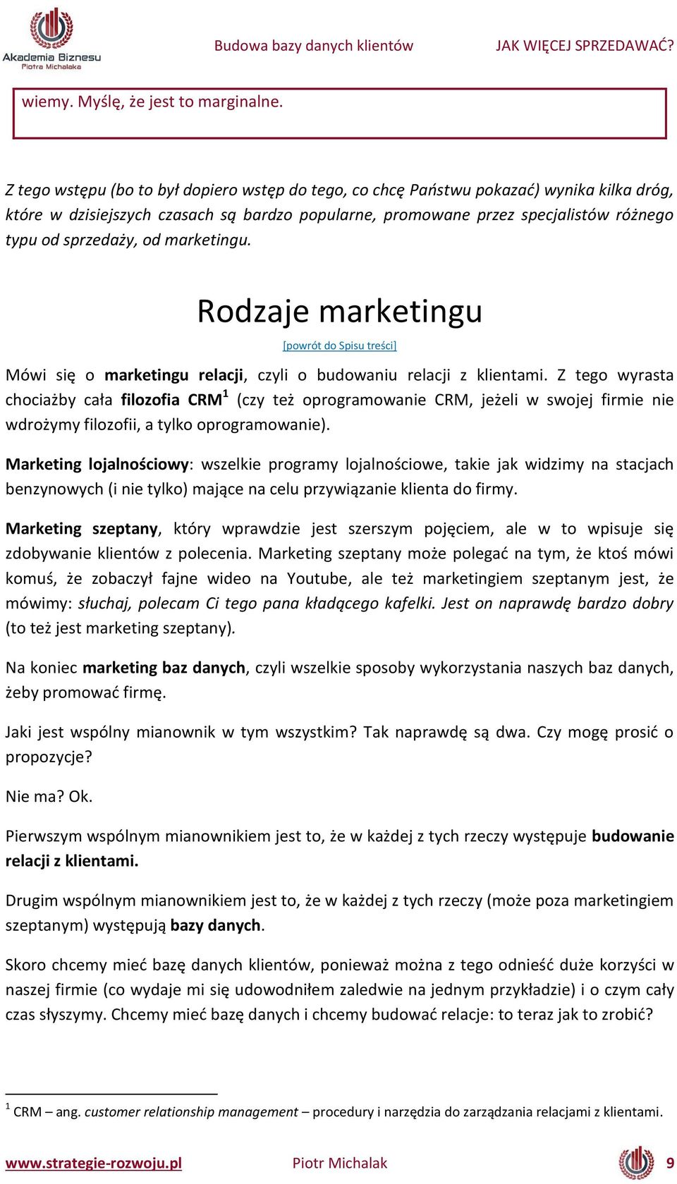 gu. Rodzaje marketingu [powrót do Spisu treś i] Mówi się o marketingu relacji, czyli o budowaniu relacji z klientami.