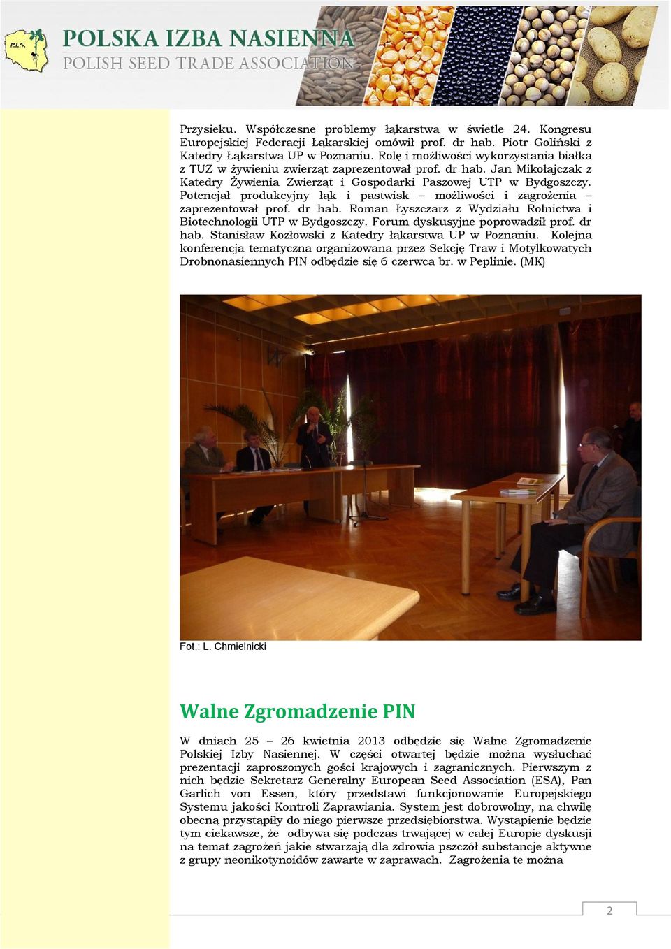 Potencjał produkcyjny łąk i pastwisk możliwości i zagrożenia zaprezentował prof. dr hab. Roman Łyszczarz z Wydziału Rolnictwa i Biotechnologii UTP w Bydgoszczy. Forum dyskusyjne poprowadził prof.