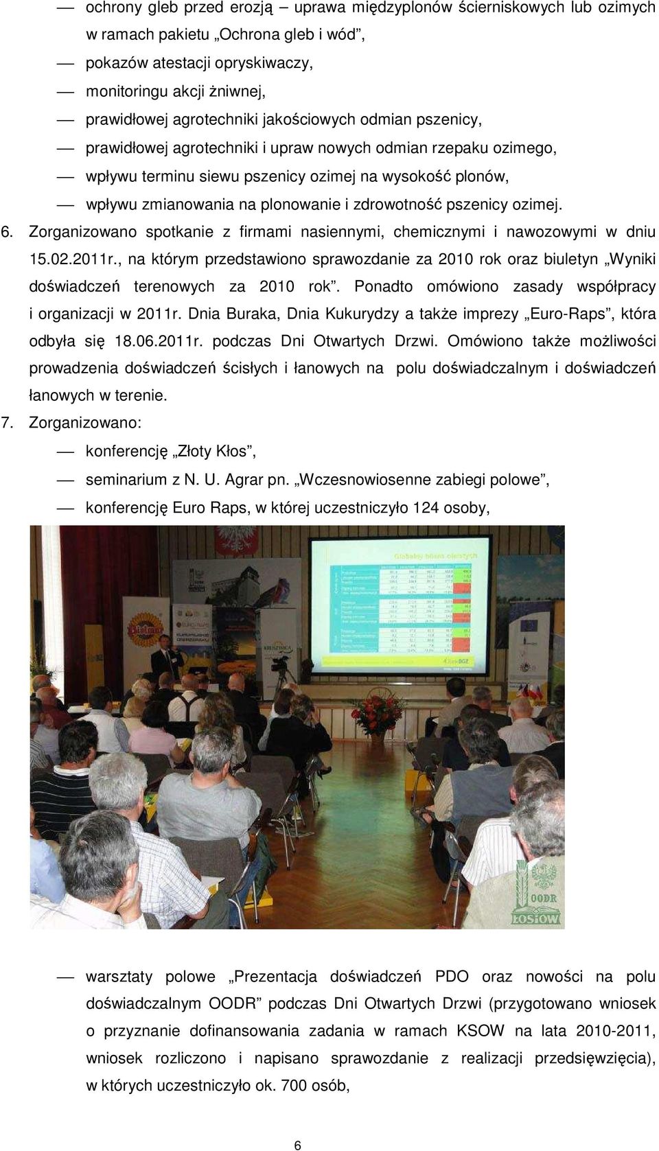 pszenicy ozimej. 6. Zorganizowano spotkanie z firmami nasiennymi, chemicznymi i nawozowymi w dniu 15.02.2011r.