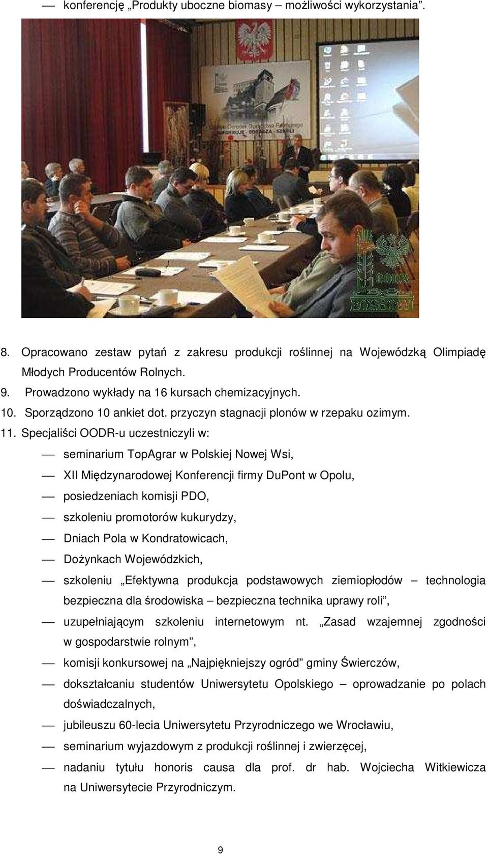 Specjaliści OODR-u uczestniczyli w: seminarium TopAgrar w Polskiej Nowej Wsi, XII Międzynarodowej Konferencji firmy DuPont w Opolu, posiedzeniach komisji PDO, szkoleniu promotorów kukurydzy, Dniach