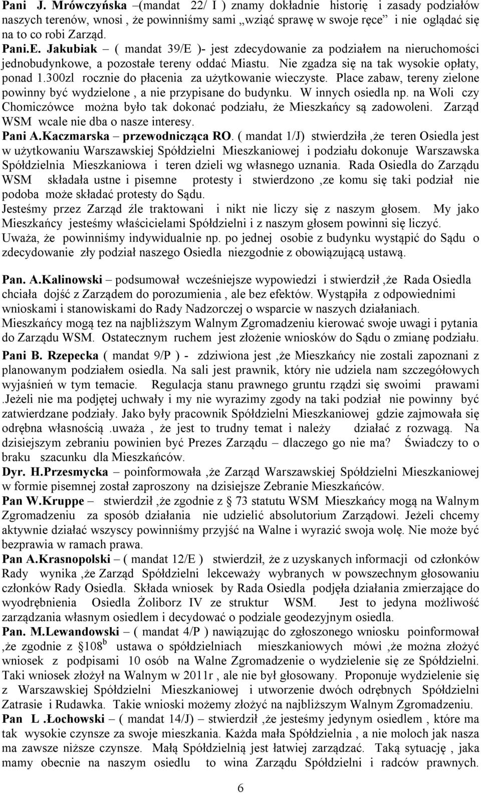 300zl rocznie do płacenia za użytkowanie wieczyste. Place zabaw, tereny zielone powinny być wydzielone, a nie przypisane do budynku. W innych osiedla np.