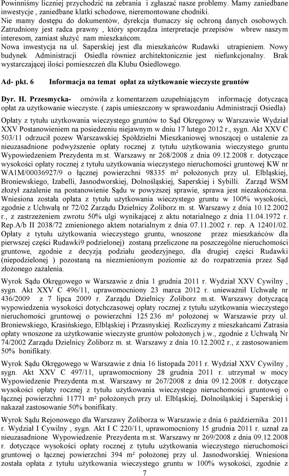 Zatrudniony jest radca prawny, który sporządza interpretacje przepisów wbrew naszym interesom, zamiast służyć nam mieszkańcom. Nowa inwestycja na ul.