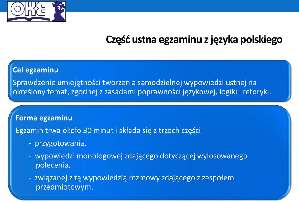 Forma egzaminu Egzamin trwa około 30 minut i składa się z trzech części: - przygotowania, - wypowiedzi