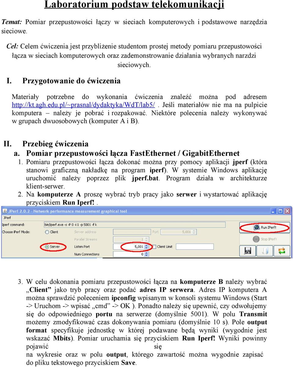 Przygotowanie do ćwiczenia Materiały potrzebne do wykonania ćwiczenia znaleźć można pod adresem http://kt.agh.edu.pl/~prasnal/dydaktyka/wdt/lab5/.