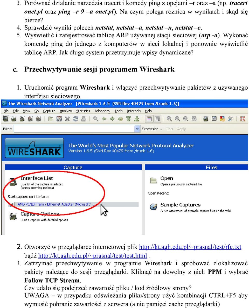 Wykonać komendę ping do jednego z komputerów w sieci lokalnej i ponownie wyświetlić tablicę ARP. Jak długo system przetrzymuje wpisy dynamiczne? c. Przechwytywanie sesji programem Wireshark 1.