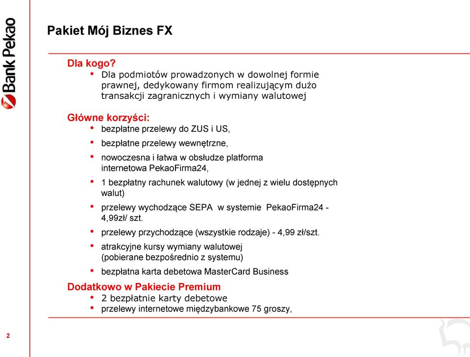 i US, bezpłatne przelewy wewnętrzne, nowoczesna i łatwa w obsłudze platforma internetowa PekaoFirma24, 1 bezpłatny rachunek walutowy (w jednej z wielu dostępnych walut) przelewy