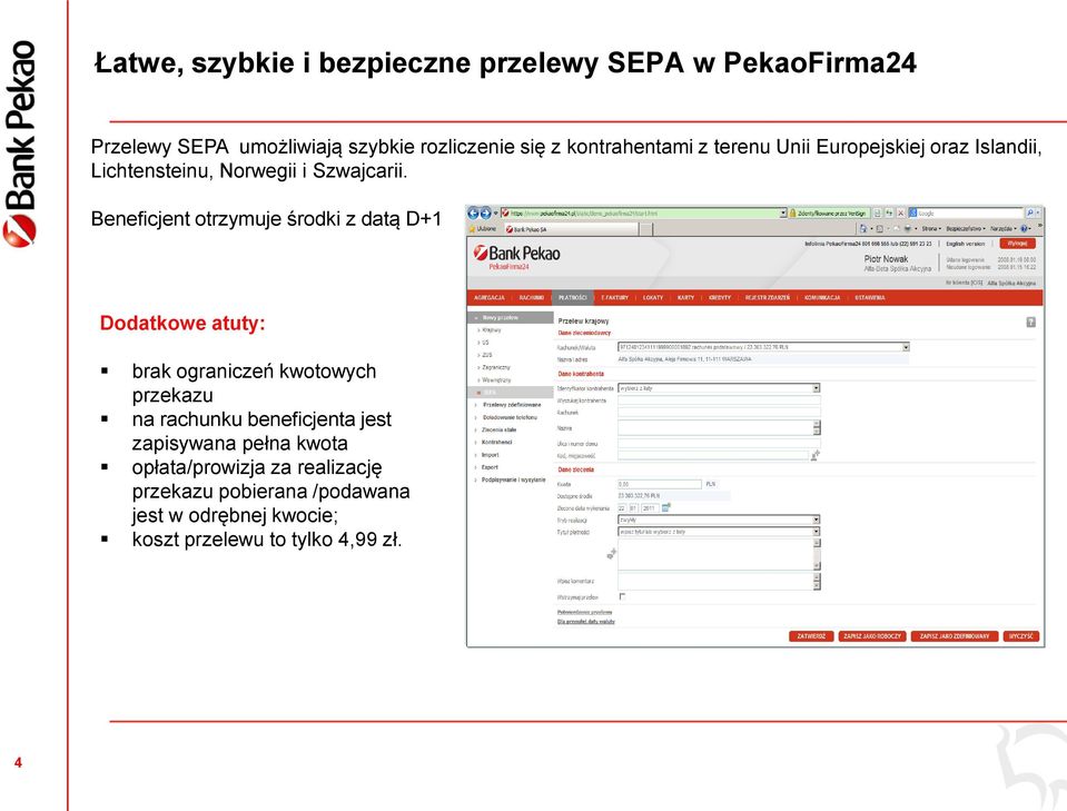 Beneficjent otrzymuje środki z datą D+1 Dodatkowe atuty: brak ograniczeń kwotowych przekazu na rachunku beneficjenta