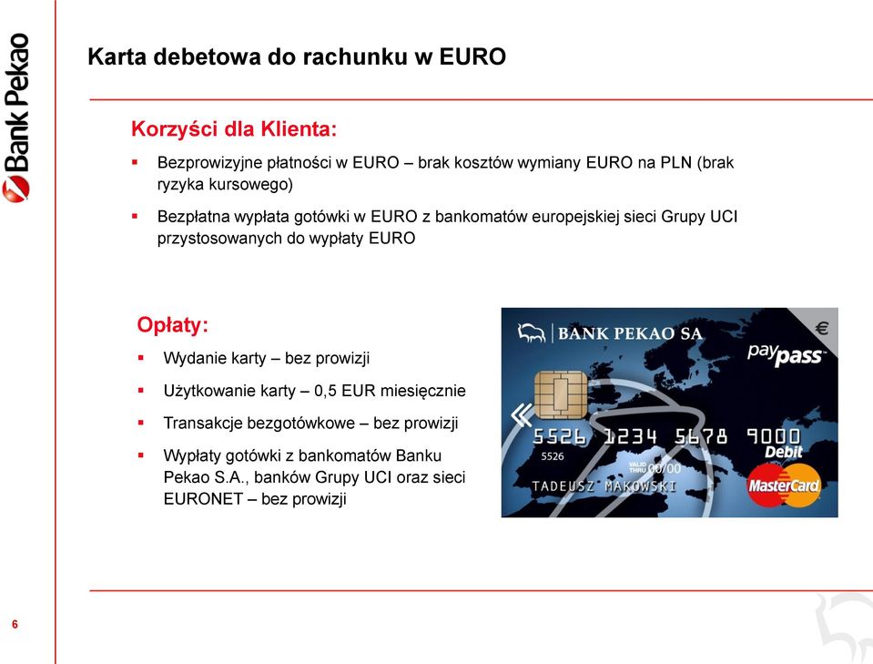 przystosowanych do wypłaty EURO Opłaty: Wydanie karty bez prowizji Użytkowanie karty 0,5 EUR miesięcznie