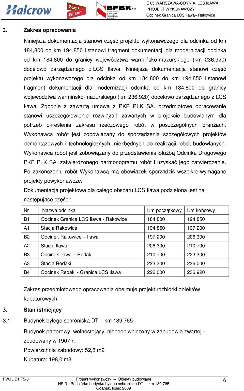 Niniejsza dokumentacja stanowi część projektu wykonawczego dla odcinka od km 184,800 do km 194,850 i stanowi fragment dokumentacji dla modernizacji odcinka od km 184,800 do  Zgodnie z zawartą umową z