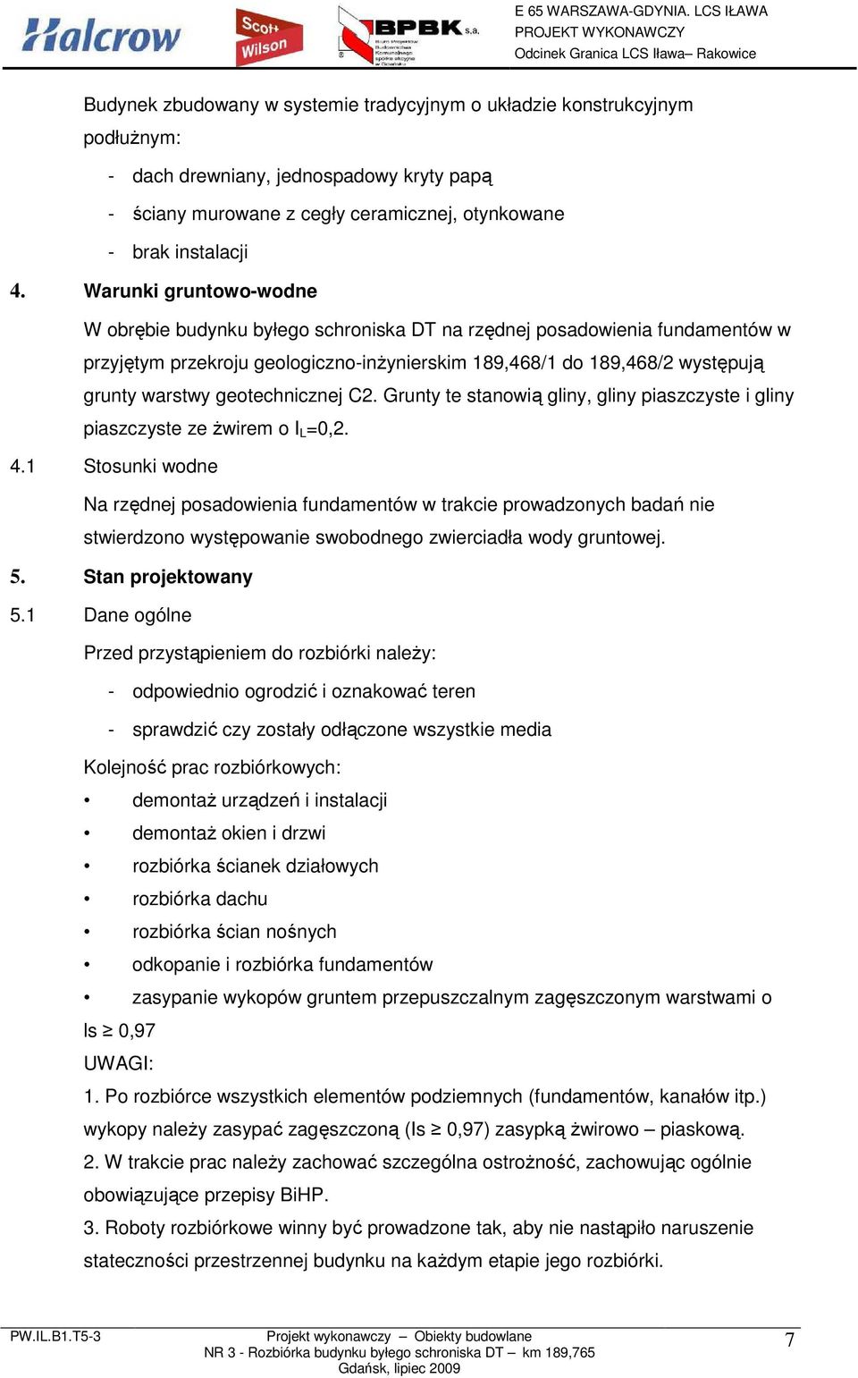 geotechnicznej C2. Grunty te stanowią gliny, gliny piaszczyste i gliny piaszczyste ze Ŝwirem o I L =0,2. 4.