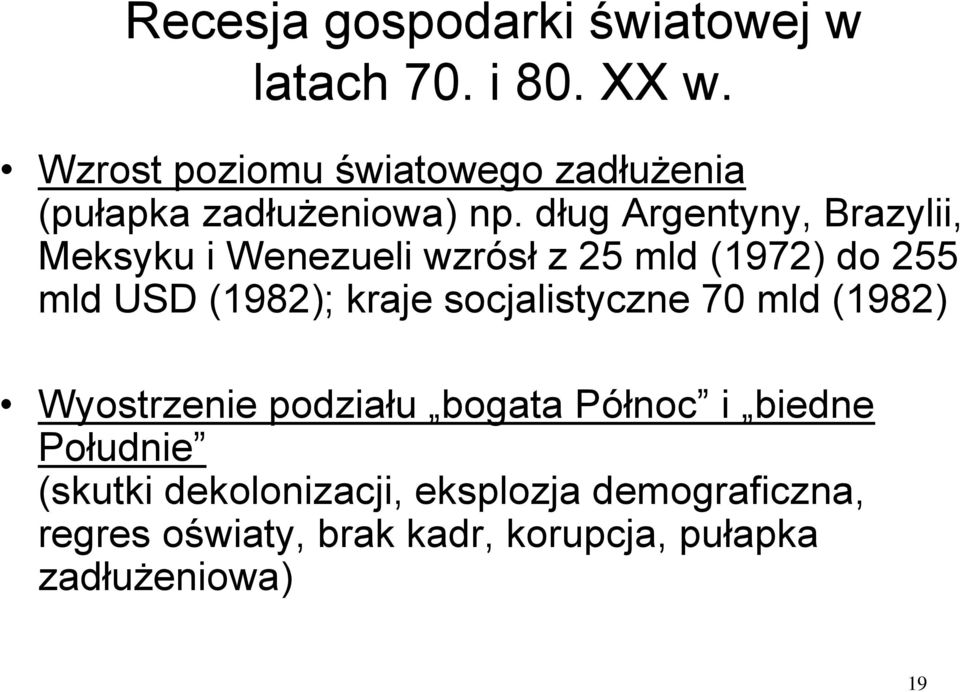 dług Argentyny, Brazylii, Meksyku i Wenezueli wzrósł z 25 mld (1972) do 255 mld USD (1982); kraje