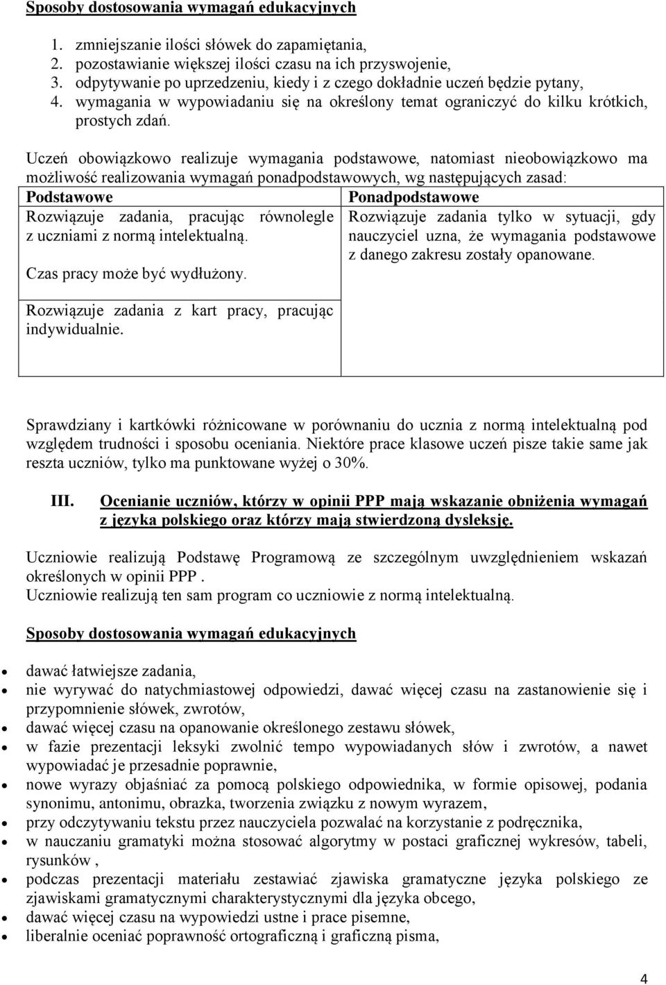 Uczeń obowiązkowo realizuje wymagania podstawowe, natomiast nieobowiązkowo ma możliwość realizowania wymagań ponadpodstawowych, wg następujących zasad: Podstawowe Ponadpodstawowe Rozwiązuje zadania,