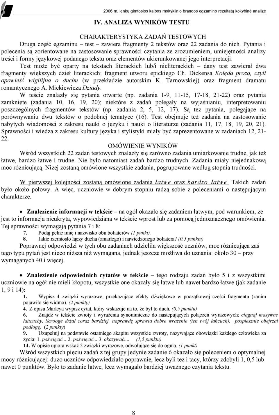 Test może być oparty na tekstach literackich lub/i nieliterackich dany test zawierał dwa fragmenty większych dzieł literackich: fragment utworu epickiego Ch.