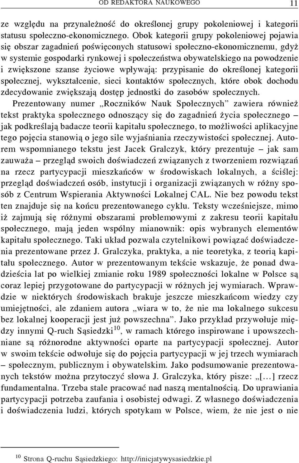 zwiększone szanse życiowe wpływają: przypisanie do określonej kategorii społecznej, wykształcenie, sieci kontaktów społecznych, które obok dochodu zdecydowanie zwiększają dostęp jednostki do zasobów