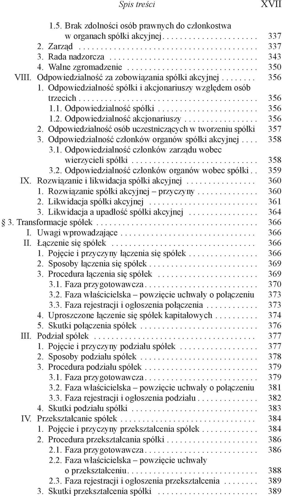 Odpowiedzialność akcjonariuszy... 356 2. Odpowiedzialność osób uczestniczących w tworzeniu spółki 357 3. Odpowiedzialność członków organów spółki akcyjnej... 358 3.1.