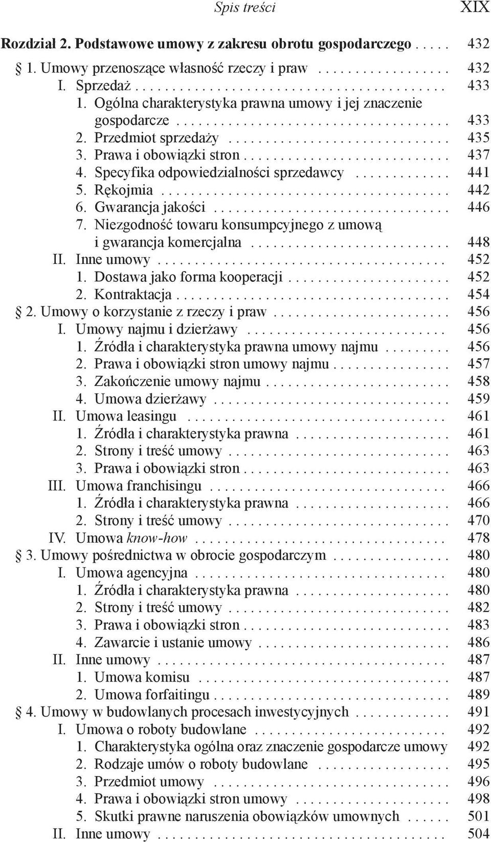 .. 442 6. Gwarancja jakości... 446 7. Niezgodność towaru konsumpcyjnego z umową i gwarancja komercjalna... 448 II. Inne umowy... 452 1. Dostawa jako forma kooperacji... 452 2. Kontraktacja... 454 2.