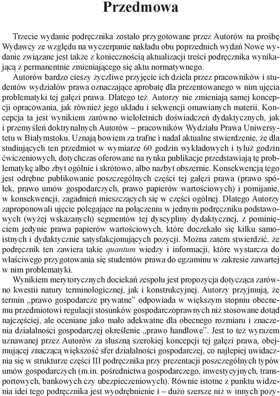 Autorów bardzo cieszy życzliwe przyjęcie ich dzieła przez pracowników i studentów wydziałów prawa oznaczające aprobatę dla prezentowanego w nim ujęcia problematyki tej gałęzi prawa.