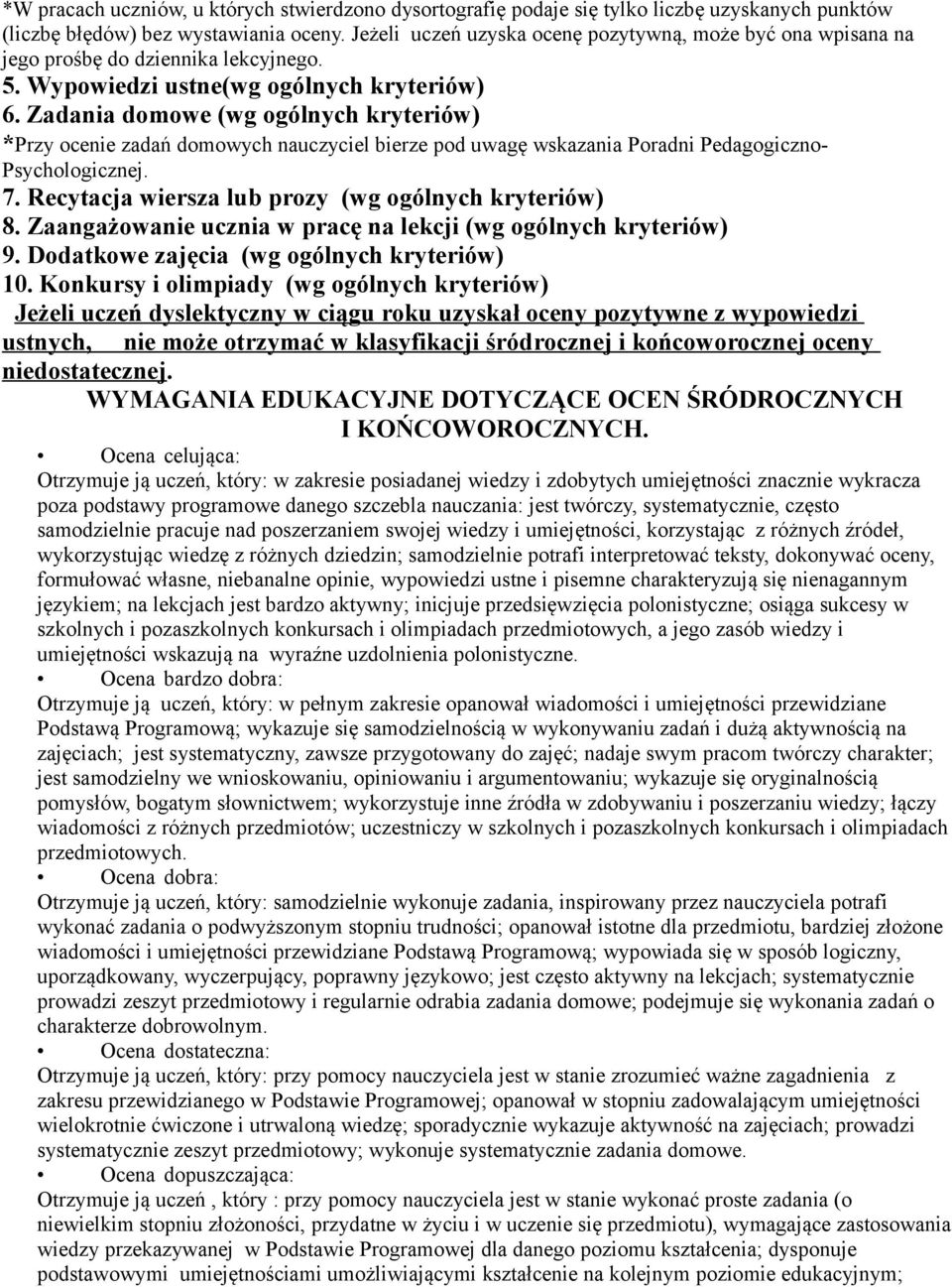 Zadania domowe (wg ogólnych kryteriów) *Przy ocenie zadań domowych nauczyciel bierze pod uwagę wskazania Poradni Pedagogiczno- Psychologicznej. 7.