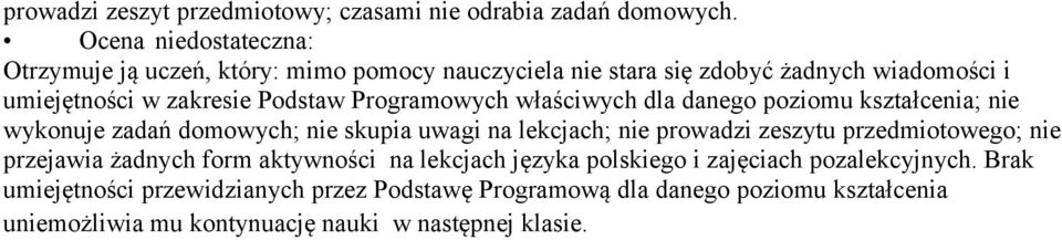 Programowych właściwych dla danego poziomu kształcenia; nie wykonuje zadań domowych; nie skupia uwagi na lekcjach; nie prowadzi zeszytu